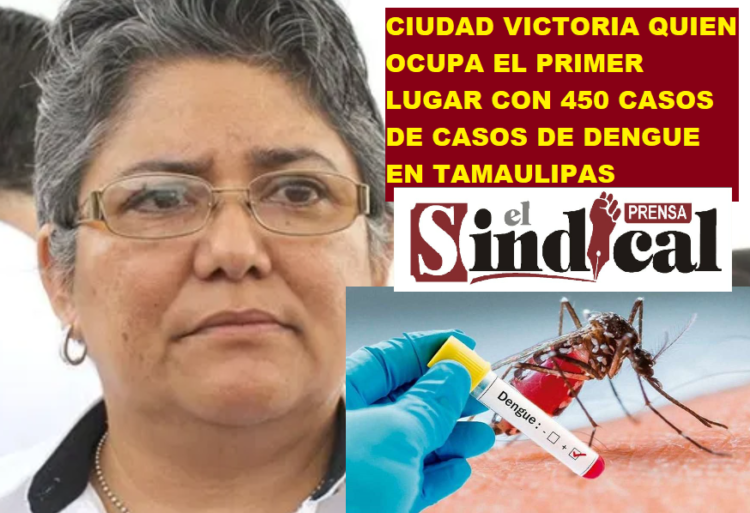 CIUDAD VICTORIA QUIEN OCUPA EL PRIMER LUGAR CON 450 CASOS DE CASOS DE DENGUE EN TAMAULIPAS
