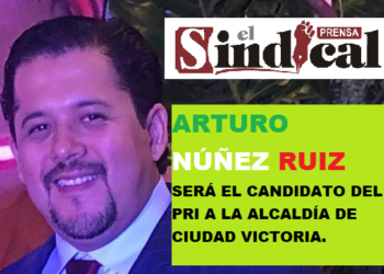 ARTURO NÚÑEZ RUIZ SERÁ EL CANDIDATO DEL PRI A LA ALCALDÍA DE CIUDAD VICTORIA.