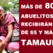 MÁS DE 80 MIL ABUELITOS RECIBIRÁN PENSIÓN DE 65 Y MÁS EN TAMAULIPAS