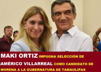 MAKI ORTIZ IMPUGNA SELECCIÓN DE AMÉRICO VILLARREAL COMO CANDIDATO DE MORENA A LA GUBERNATURA DE TAMAULIPAS