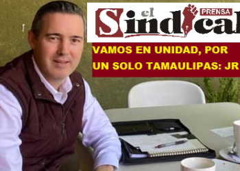 VAMOS EN UNIDAD, POR UN SOLO TAMAULIPAS: JR