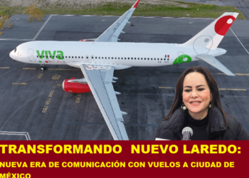 TRANSFORMANDO  NUEVO LAREDO: NUEVA ERA DE COMUNICACIÓN CON VUELOS A CIUDAD DE MÉXICO