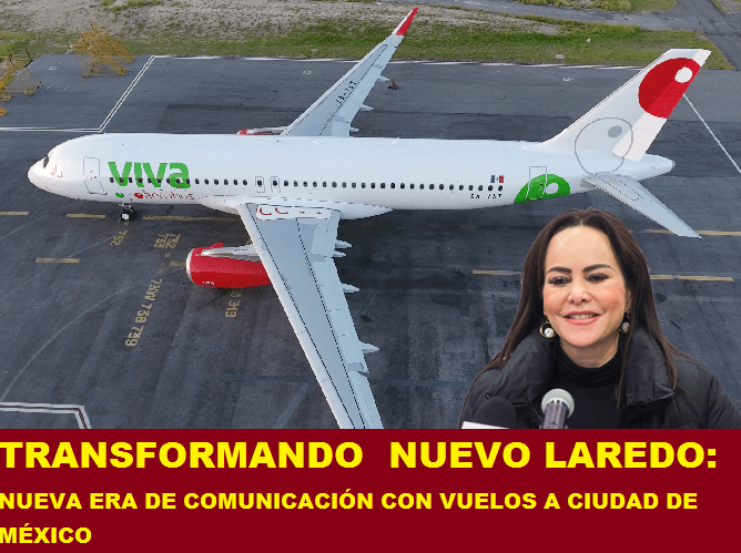 TRANSFORMANDO NUEVO LAREDO: NUEVA ERA DE COMUNICACIÓN CON VUELOS A CIUDAD DE MÉXICO