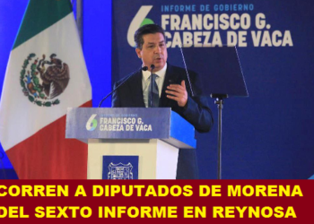 CORREN A DIPUTADOS DE MORENA DEL SEXTO INFORME EN REYNOSA
