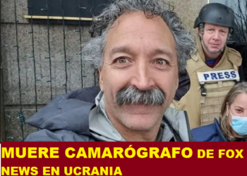 MUERE CAMARÓGRAFO DE FOX NEWS EN UCRANIA
