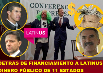 DETRÁS DE FINANCIAMIENTO A LATINUS, DINERO PÚBLICO DE 11 ESTADOS