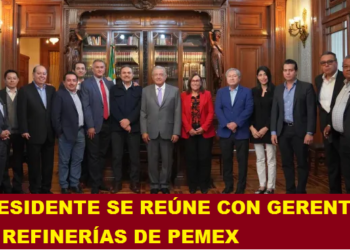 PRESIDENTE SE REÚNE CON GERENTES DE REFINERÍAS DE PEMEX
