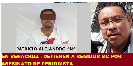 EN VERACRUZ : DETIENEN A REGIDOR MC POR ASESINATO DE PERIODISTA