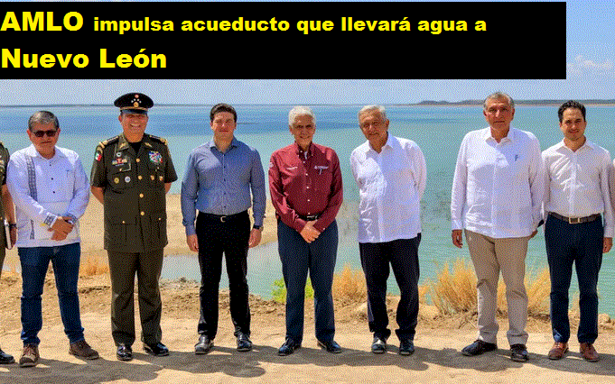 AMLO IMPULSA ACUEDUCTO QUE LLEVARÁ AGUA A NUEVO LEÓN