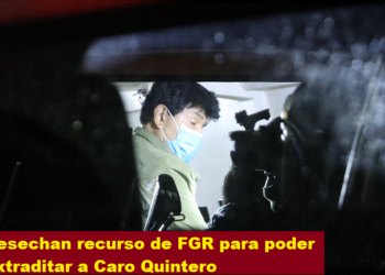 DESECHAN RECURSO DE FGR PARA PODER EXTRADITAR A CARO QUINTERO