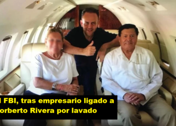 EL FBI, TRAS EMPRESARIO LIGADO A NORBERTO RIVERA POR LAVADO