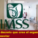 PUBLICAN DECRETO QUE CREA EL ORGANISMO IMSS-BIENESTAR