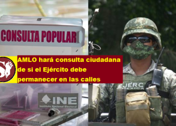 AMLO HARÁ CONSULTA CIUDADANA DE SI EL EJÉRCITO DEBE PERMANECER EN LAS CALLES