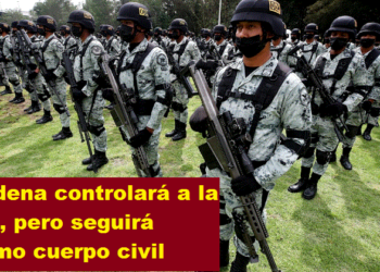 SEDENA CONTROLARÁ A LA GN, PERO SEGUIRÁ COMO CUERPO CIVIL