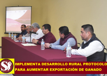 IMPLEMENTA DESARROLLO RURAL PROTOCOLOS PARA AUMENTAR EXPORTACIÓN DE GANADO