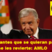 A ASPIRANTES QUE SE QUIERAN PASAR DE VIVOS, SE LES REVIERTE: AMLO