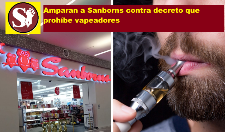 AMPARAN A SANBORNS CONTRA DECRETO QUE PROHÍBE VAPEADORES