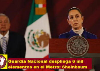 GUARDIA NACIONAL DESPLIEGA 6 MIL ELEMENTOS EN EL METRO: SHEINBAUM