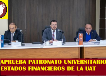 APRUEBA PATRONATO UNIVERSITARIO ESTADOS FINANCIEROS DE LA UAT