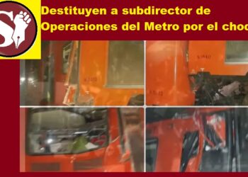 DESTITUYEN A SUBDIRECTOR DE OPERACIONES DEL METRO POR EL CHOQUE