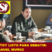 ESTOY LISTO PARA DEBATIR: MANUEL MUÑOZ