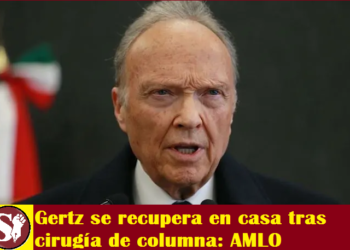 GERTZ SE RECUPERA EN CASA TRAS CIRUGÍA DE COLUMNA: AMLO