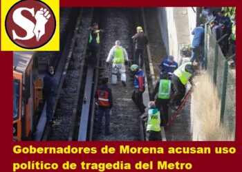 GOBERNADORES DE MORENA ACUSAN USO POLÍTICO DE TRAGEDIA DEL METRO