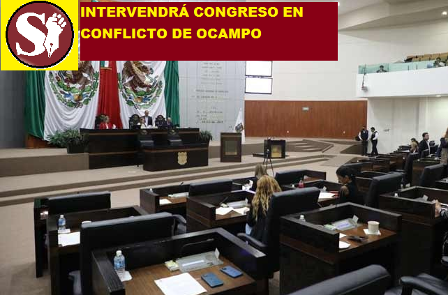 INTERVENDRÁ CONGRESO EN CONFLICTO DE OCAMPO