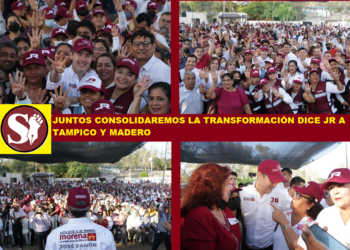 JUNTOS CONSOLIDAREMOS LA TRANSFORMACIÓN DICE JR A TAMPICO Y MADERO