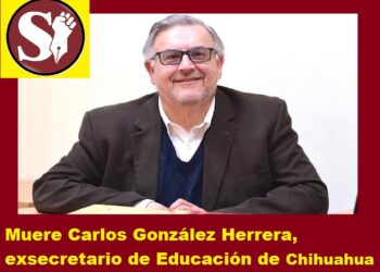 MUERE CARLOS GONZÁLEZ HERRERA, EXSECRETARIO DE EDUCACIÓN DE CHIHUAHUA