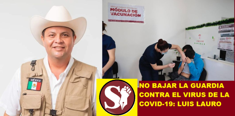 NO BAJAR LA GUARDIA CONTRA EL VIRUS DE LA COVID-19: LUIS LAURO