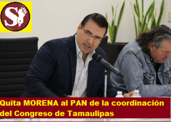 QUITA MORENA AL PAN DE LA COORDINACIÓN DEL CONGRESO DE TAMAULIPAS
