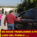SE SIGUE TRABAJANDO A PIE Y A LADO DEL PUEBLO …..