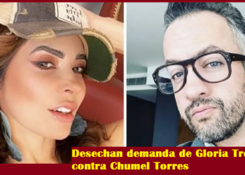 DESECHAN DEMANDA DE GLORIA TREVI CONTRA CHUMEL TORRES
