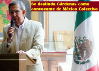 SE DESLINDA CÁRDENAS COMO CONVOCANTE DE MÉXICO COLECTIVO