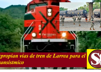 EXPROPIAN VÍAS DE TREN DE LARREA PARA EL TRANSÍSTMICO