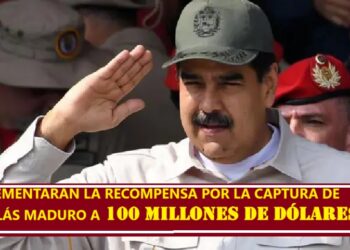 INCREMENTARÁN LA RECOMPENSA POR LA CAPTURA DE NICOLÁS MADURO A 100 MILLONES DE DÓLARES