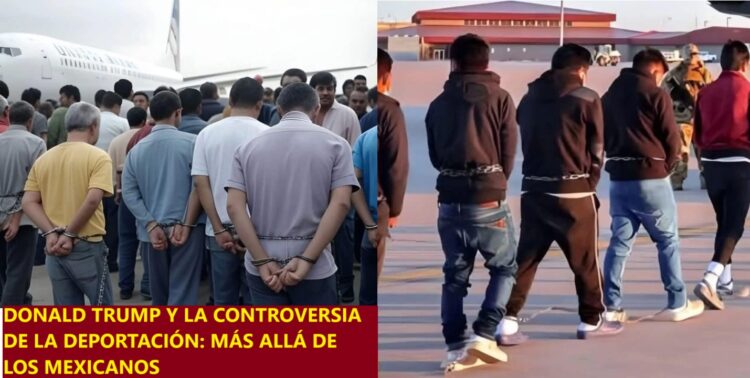 DONALD TRUMP Y LA CONTROVERSIA DE LA DEPORTACIÓN: MÁS ALLÁ DE LOS MEXICANOS