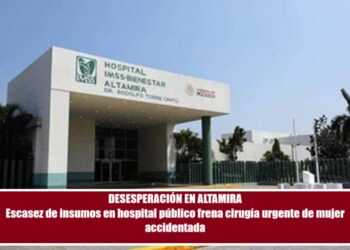 DESESPERACIÓN EN ALTAMIRA Escasez de insumos en hospital público frena cirugía urgente de mujer accidentada