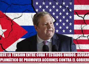 CRECE LA TENSIÓN ENTRE CUBA Y ESTADOS UNIDOS: ACUSAN A DIPLOMÁTICO DE PROMOVER ACCIONES CONTRA EL GOBIERNO