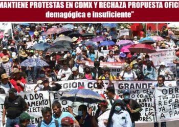 CNTE MANTIENE PROTESTAS EN CDMX Y RECHAZA PROPUESTA OFICIAL “Es demagógica e insuficiente”