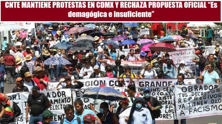 CNTE MANTIENE PROTESTAS EN CDMX Y RECHAZA PROPUESTA OFICIAL “Es demagógica e insuficiente”