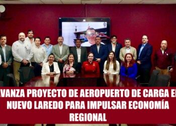 AVANZA PROYECTO DE AEROPUERTO DE CARGA EN NUEVO LAREDO PARA IMPULSAR ECONOMÍA REGIONAL