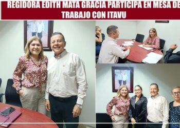 REGIDORA EDITH MATA GRACIA PARTICIPA EN MESA DE TRABAJO CON ITAVU