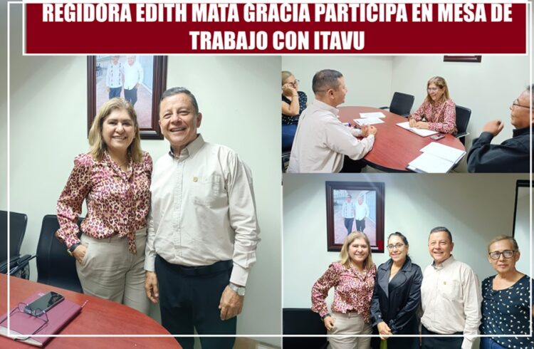 REGIDORA EDITH MATA GRACIA PARTICIPA EN MESA DE TRABAJO CON ITAVU