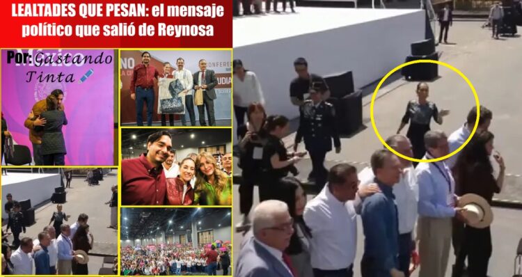 LEALTADES QUE PESAN: el mensaje político que salió de Reynosa