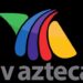 TV Azteca se acoge a concurso mercantil voluntario para reestructurar sus finanzas