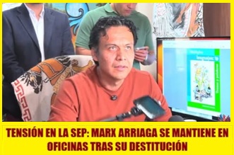 TENSIÓN EN LA SEP: MARX ARRIAGA SE MANTIENE EN OFICINAS TRAS SU DESTITUCIÓN