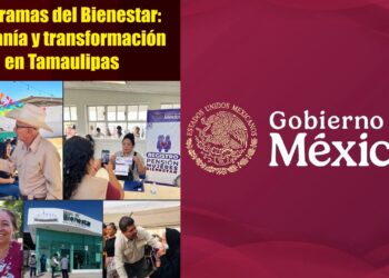 PROGRAMAS DEL BIENESTAR: CERCANÍA Y TRANSFORMACIÓN EN TAMAULIPAS