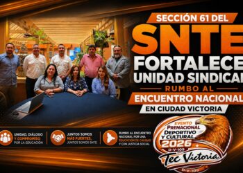 Sección 61 del SNTE fortalece unidad sindical rumbo al encuentro nacional en Ciudad Victoria